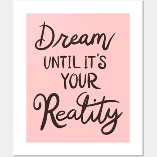 Dream Until It's Your Reality Posters and Art